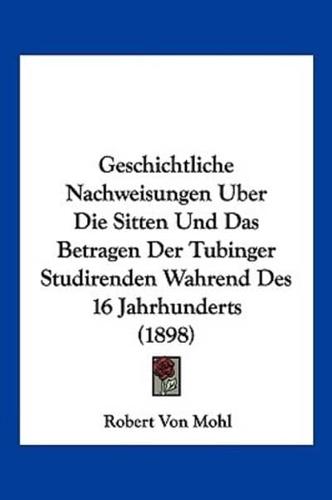 Geschichtliche Nachweisungen Uber Die Sitten Und Das Betragen Der Tubinger Studirenden Wahrend Des 16 Jahrhunderts (1898)