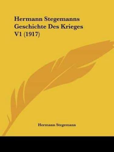 Hermann Stegemanns Geschichte Des Krieges V1 (1917)