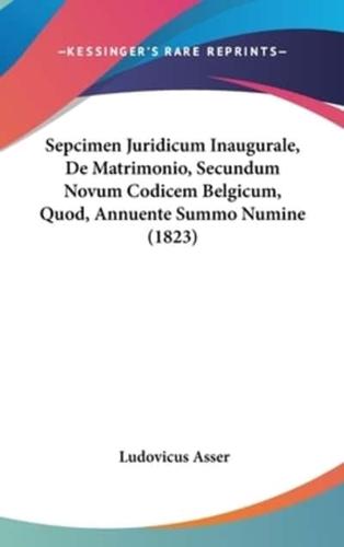 Sepcimen Juridicum Inaugurale, De Matrimonio, Secundum Novum Codicem Belgicum, Quod, Annuente Summo Numine (1823)