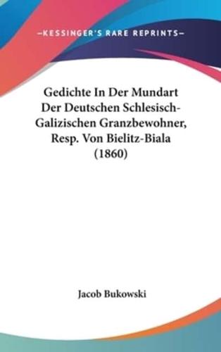 Gedichte In Der Mundart Der Deutschen Schlesisch-Galizischen Granzbewohner, Resp. Von Bielitz-Biala (1860)