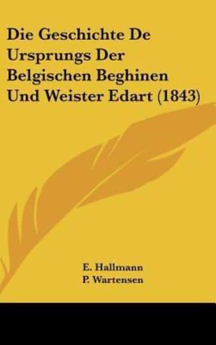 Die Geschichte De Ursprungs Der Belgischen Beghinen Und Weister Edart (1843)