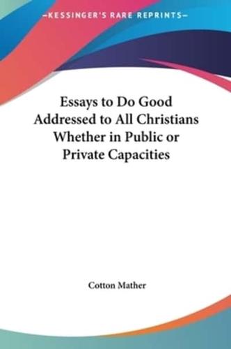 Essays to Do Good Addressed to All Christians Whether in Public or Private Capacities