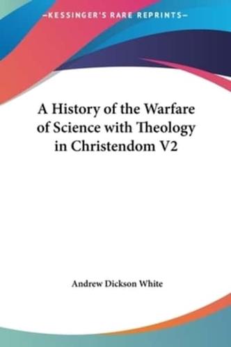 A History of the Warfare of Science With Theology in Christendom V2