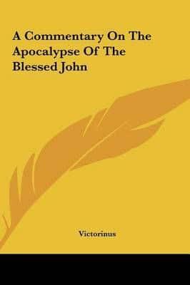 A Commentary On The Apocalypse Of The Blessed John