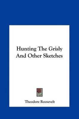 Hunting the Grisly and Other Sketches