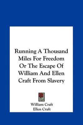 Running a Thousand Miles for Freedom or the Escape of William and Ellen Craft from Slavery
