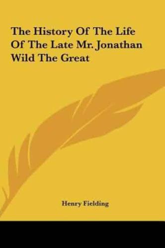 The History of the Life of the Late Mr. Jonathan Wild the Grthe History of the Life of the Late Mr. Jonathan Wild the Great Eat