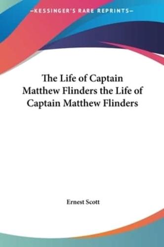 The Life of Captain Matthew Flinders the Life of Captain Matthew Flinders