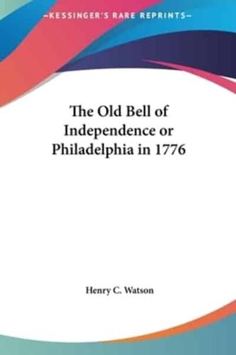 The Old Bell of Independence or Philadelphia in 1776