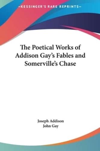 The Poetical Works of Addison Gay's Fables and Somerville's Chase