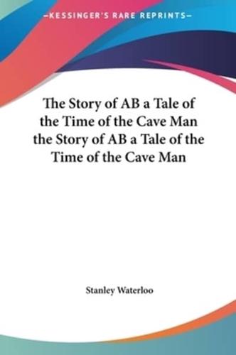 The Story of AB a Tale of the Time of the Cave Man the Story of AB a Tale of the Time of the Cave Man