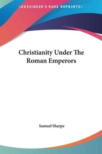 Christianity Under The Roman Emperors