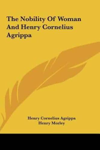 The Nobility Of Woman And Henry Cornelius Agrippa