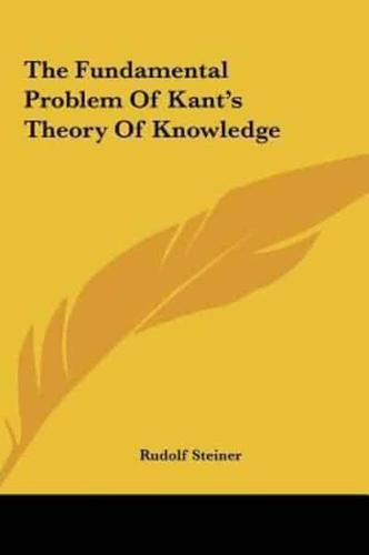 The Fundamental Problem Of Kant's Theory Of Knowledge