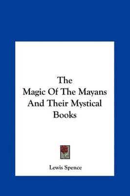 The Magic Of The Mayans And Their Mystical Books