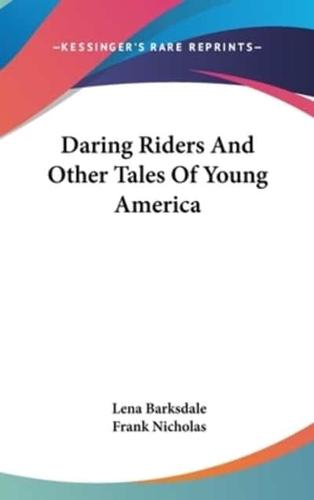 Daring Riders and Other Tales of Young America