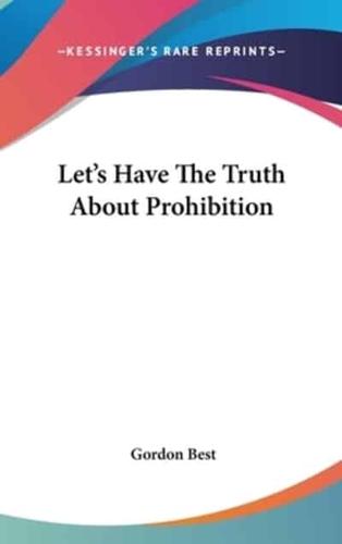 Let's Have the Truth About Prohibition