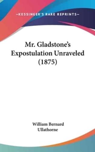 Mr. Gladstone's Expostulation Unraveled (1875)