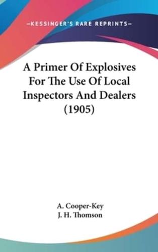 A Primer of Explosives for the Use of Local Inspectors and Dealers (1905)