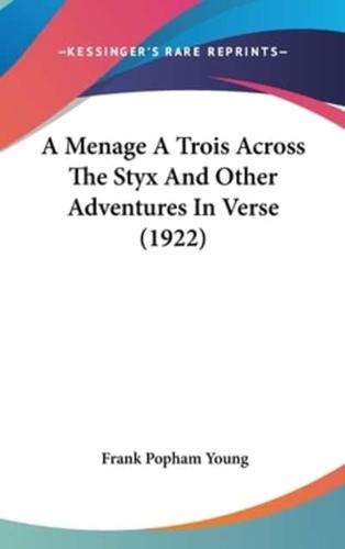 A Menage a Trois Across the Styx and Other Adventures in Verse (1922)