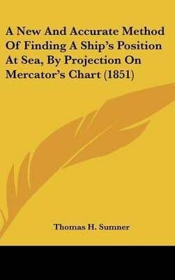 A New and Accurate Method of Finding a Ship's Position at Sea, by Projection on Mercator's Chart (1851)