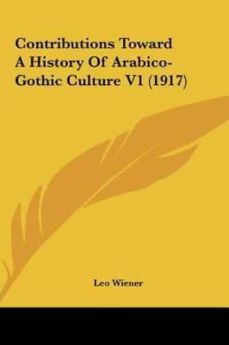 Contributions Toward A History Of Arabico-Gothic Culture V1 (1917)