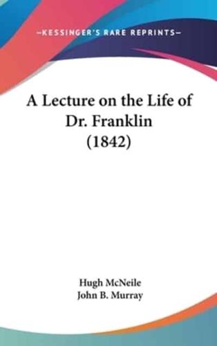 A Lecture on the Life of Dr. Franklin (1842)