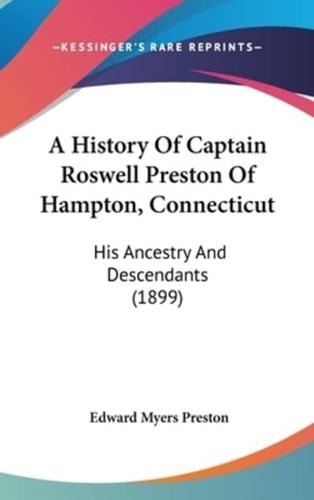 A History Of Captain Roswell Preston Of Hampton, Connecticut