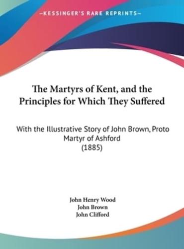 The Martyrs of Kent, and the Principles for Which They Suffered