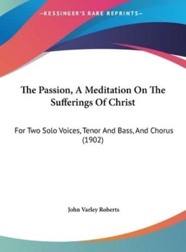 The Passion, a Meditation on the Sufferings of Christ
