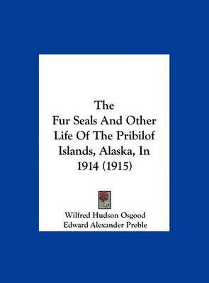 The Fur Seals And Other Life Of The Pribilof Islands, Alaska, In 1914 (1915)