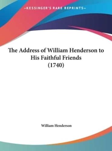 The Address of William Henderson to His Faithful Friends (1740)