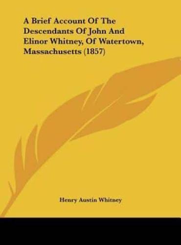 A Brief Account of the Descendants of John and Elinor Whitney, of Watertown, Massachusetts (1857)