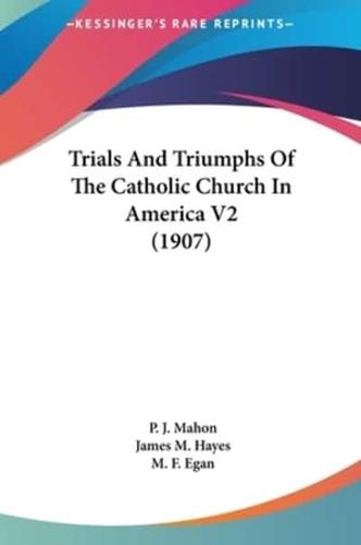 Trials and Triumphs of the Catholic Church in America V2 (1907)