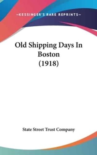 Old Shipping Days in Boston (1918)