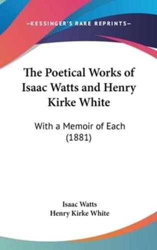 The Poetical Works of Isaac Watts and Henry Kirke White