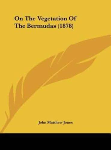 On the Vegetation of the Bermudas (1878)