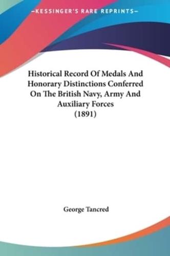 Historical Record Of Medals And Honorary Distinctions Conferred On The British Navy, Army And Auxiliary Forces (1891)