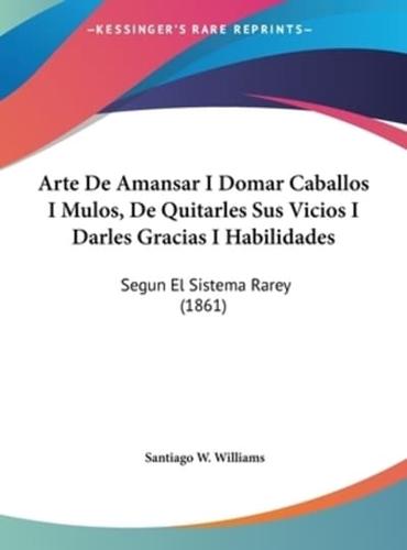 Arte De Amansar I Domar Caballos I Mulos, De Quitarles Sus Vicios I Darles Gracias I Habilidades