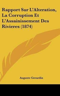 Rapport Sur L'Alteration, La Corruption Et L'Assainissement Des Rivieres (1874)