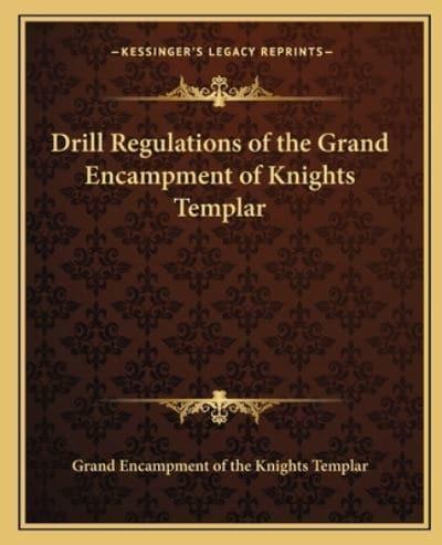 Drill Regulations of the Grand Encampment of Knights Templar