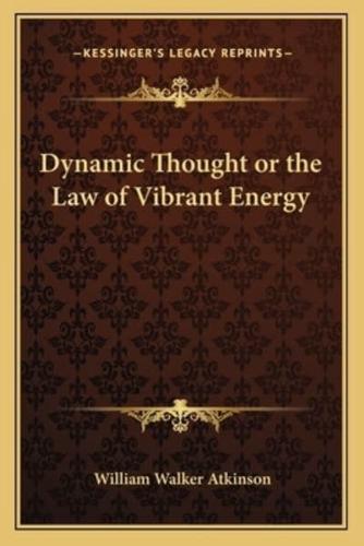 Dynamic Thought or the Law of Vibrant Energy