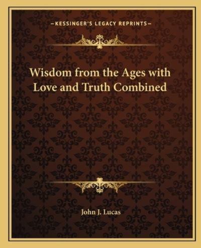 Wisdom from the Ages With Love and Truth Combined
