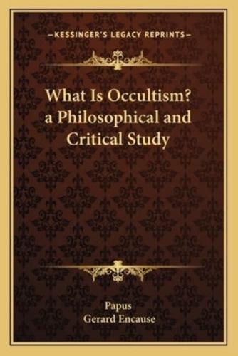 What Is Occultism? A Philosophical and Critical Study