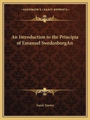 An Introduction to the Principia of Emanuel SwedenborgAn