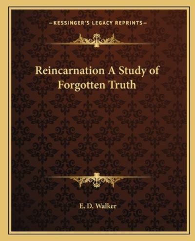 Reincarnation A Study of Forgotten Truth