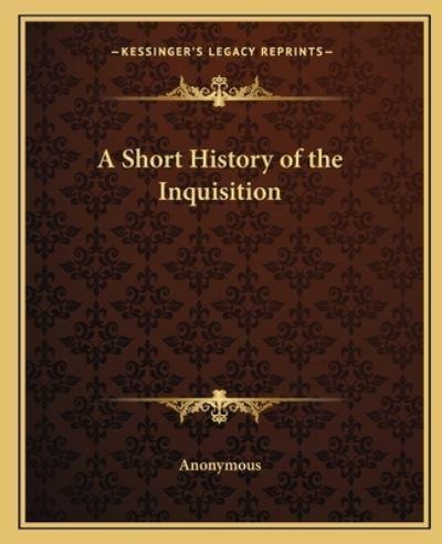 A Short History of the Inquisition