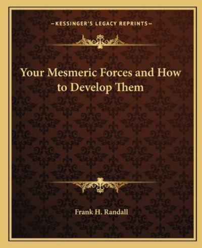 Your Mesmeric Forces and How to Develop Them