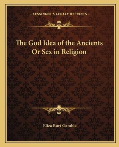 The God Idea of the Ancients Or Sex in Religion