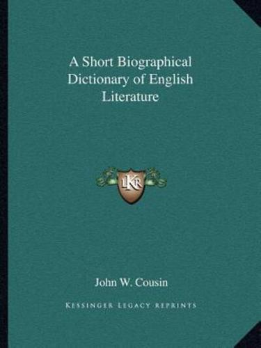 A Short Biographical Dictionary of English Literature